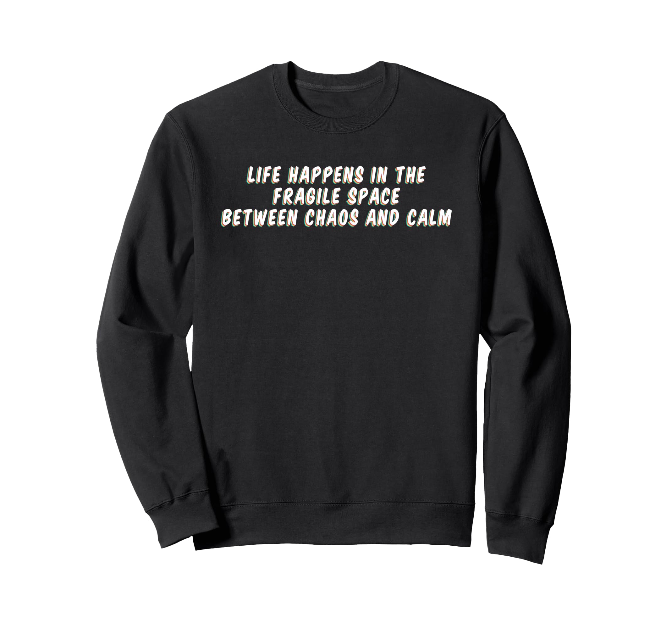 Life Happens Fragile Space Sweatshirt - Custom Art Print for Adults - T-Shirt, Sweatshirt, Hoodie