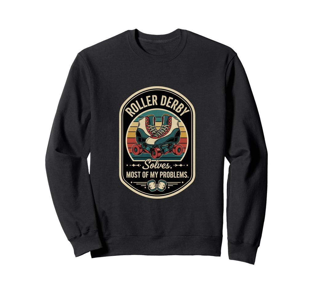 Roller Derby Solves Most My Sweatshirt - Fun Novelty Design Men Women - T-Shirt, Sweatshirt, Hoodie