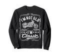 Im Not Old Im Funny Motorcycle Sweatshirt - Custom Art Print for Adults - T-Shirt, Sweatshirt, Hoodie