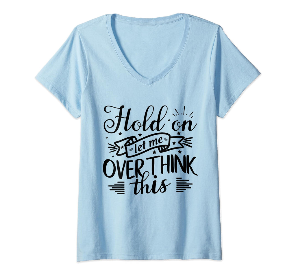 Funny Overthinker Hold Let Me T-Shirt - Fun Novelty Design for Adults - T-Shirt, Sweatshirt, Hoodie
