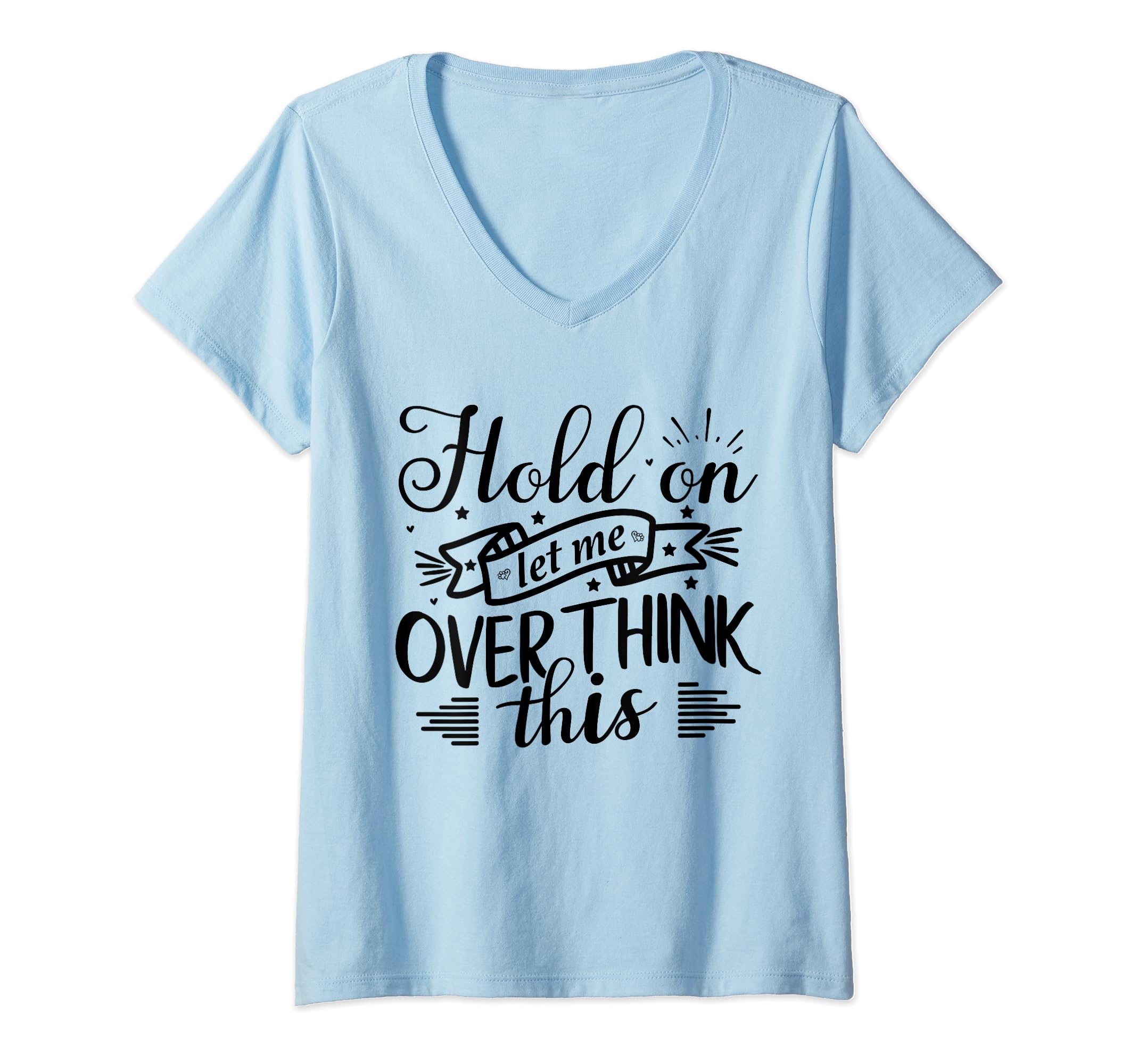 Funny Overthinker Hold Let Me T-Shirt - Fun Novelty Design for Adults - T-Shirt, Sweatshirt, Hoodie