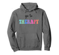 Go To Therapy Self Care Mental Health Hoodie - Graphic Print Men Women - T-Shirt, Sweatshirt, Hoodie