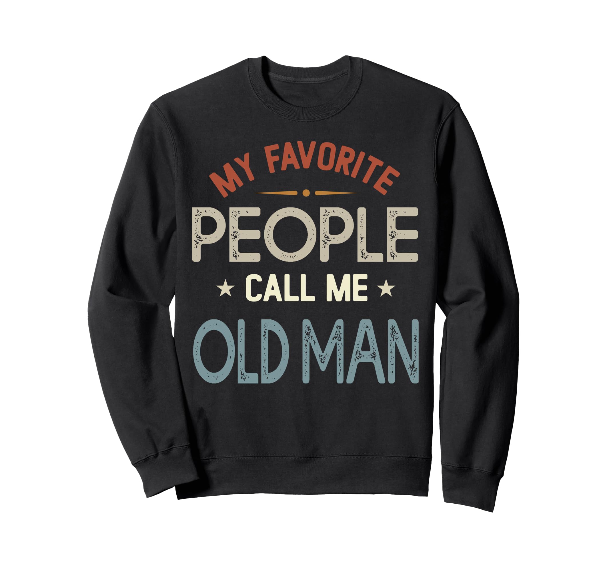 My Favorite People Call Me Old Fathers Sweatshirt - Trendy Graphic Unisex - T-Shirt, Sweatshirt, Hoodie