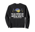 Not All Wounds Are Visible Mental Sweatshirt - Graphic Print Men Women - T-Shirt, Sweatshirt, Hoodie