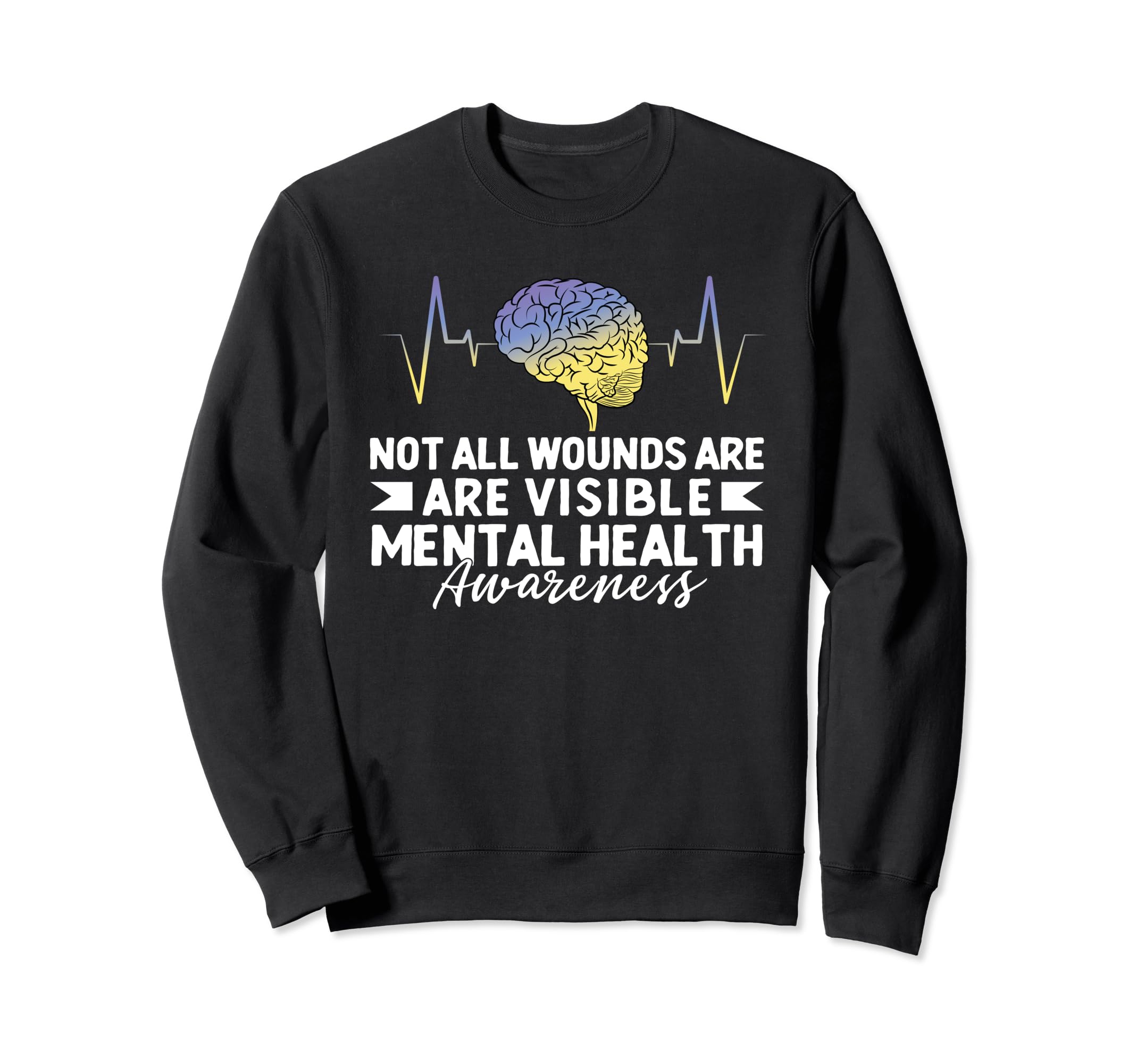 Not All Wounds Are Visible Mental Sweatshirt - Graphic Print Men Women - T-Shirt, Sweatshirt, Hoodie
