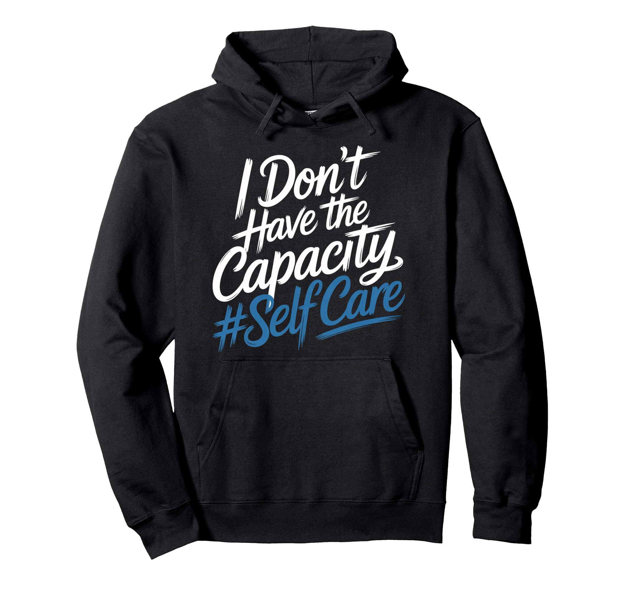 I Dont Have Capacity Self Care Burnout Hoodie - Novelty Apparel Men Women - T-Shirt, Sweatshirt, Hoodie