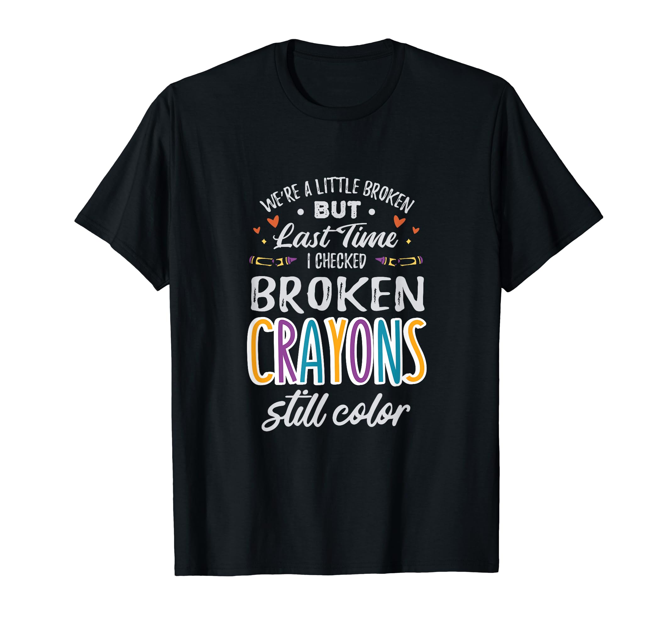 Broken Crayons Still Color Mental T-Shirt - Aesthetic Graphic Men Women - T-Shirt, Sweatshirt, Hoodie