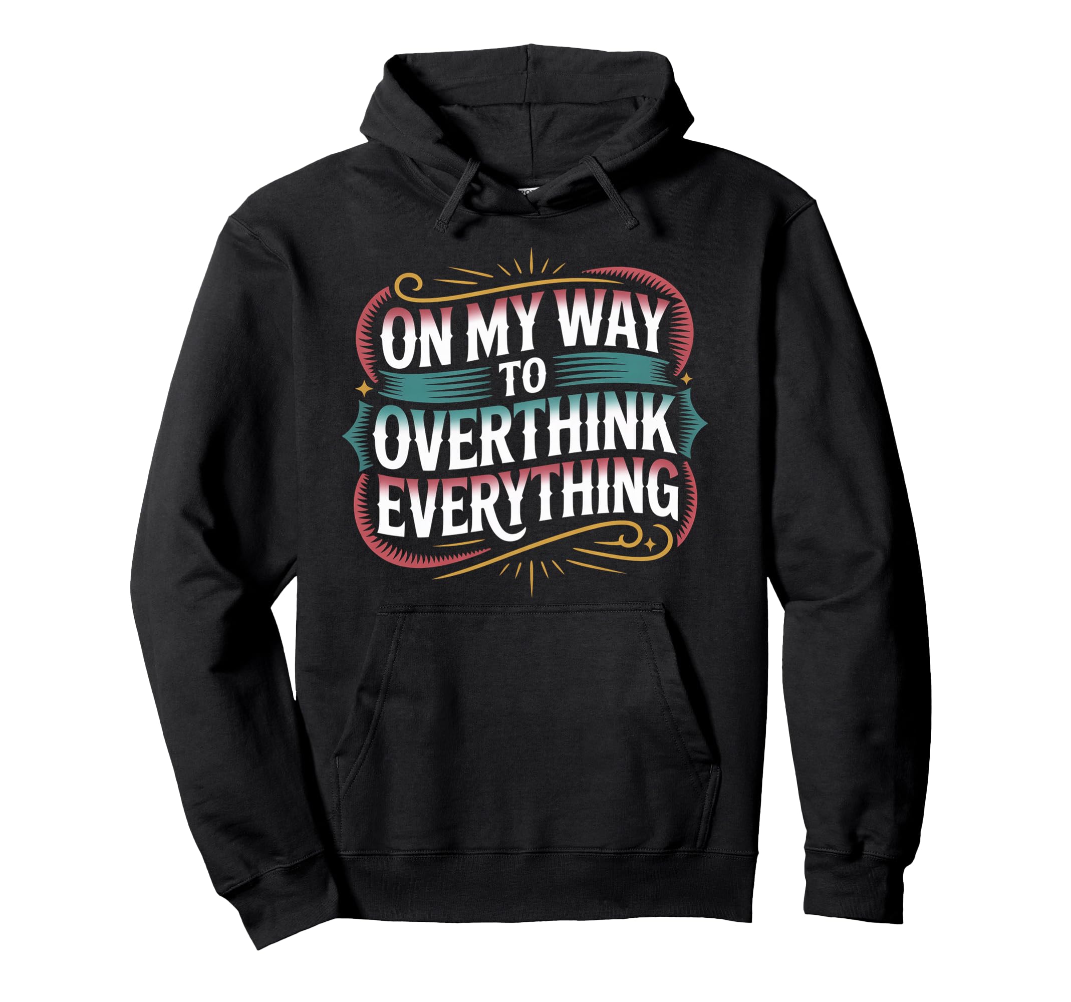 My Way To Overthink Everything Overthinker Hoodie - Minimalist Print Unisex - T-Shirt, Sweatshirt, Hoodie