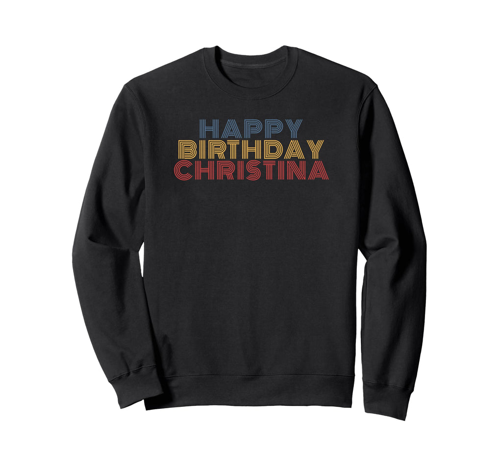 Happy Birthday Christina Sweatshirt - Casual Everyday Wear for Adults - T-Shirt, Sweatshirt, Hoodie