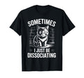 Unny Dissociating Cat Meme Mental T-Shirt - Fun Novelty Design Men Women - T-Shirt, Sweatshirt, Hoodie