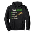 I Got Adhd Attention Deficit Hold Up Is Hoodie - Graphic Print for Adults - T-Shirt, Sweatshirt, Hoodie