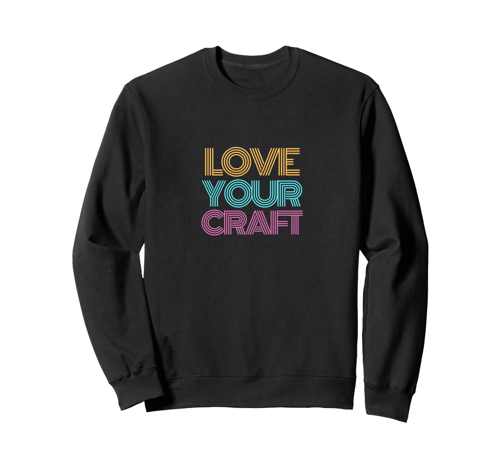 Monoton Love Your Craft Typography Sweatshirt - Streetwear Style Unisex - T-Shirt, Sweatshirt, Hoodie