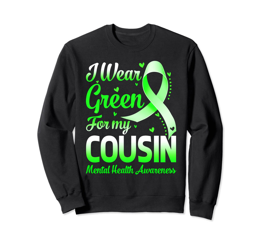 I Wear Green My Cousin Mental Sweatshirt - Streetwear Style Men Women - T-Shirt, Sweatshirt, Hoodie