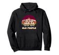 Its Weird Being Same Age As Old People Hoodie - Custom Art Print Unisex - T-Shirt, Sweatshirt, Hoodie