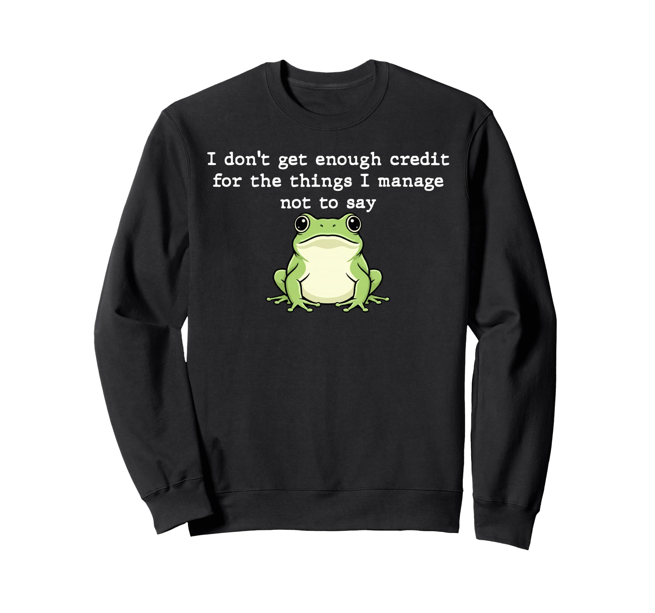 I Dont Get Enough Credit Things I Sweatshirt - Streetwear Style for Adults - T-Shirt, Sweatshirt, Hoodie