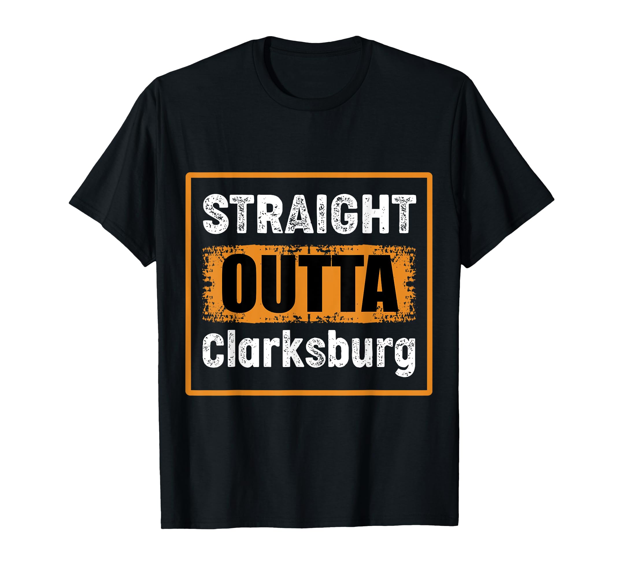 Straight Outta Clarksburg West T-Shirt - Fun Novelty Design Men Women - T-Shirt, Sweatshirt, Hoodie