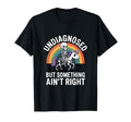 Undiagnosed But Something Aint Right T-Shirt - Graphic Print Men Women - T-Shirt, Sweatshirt, Hoodie