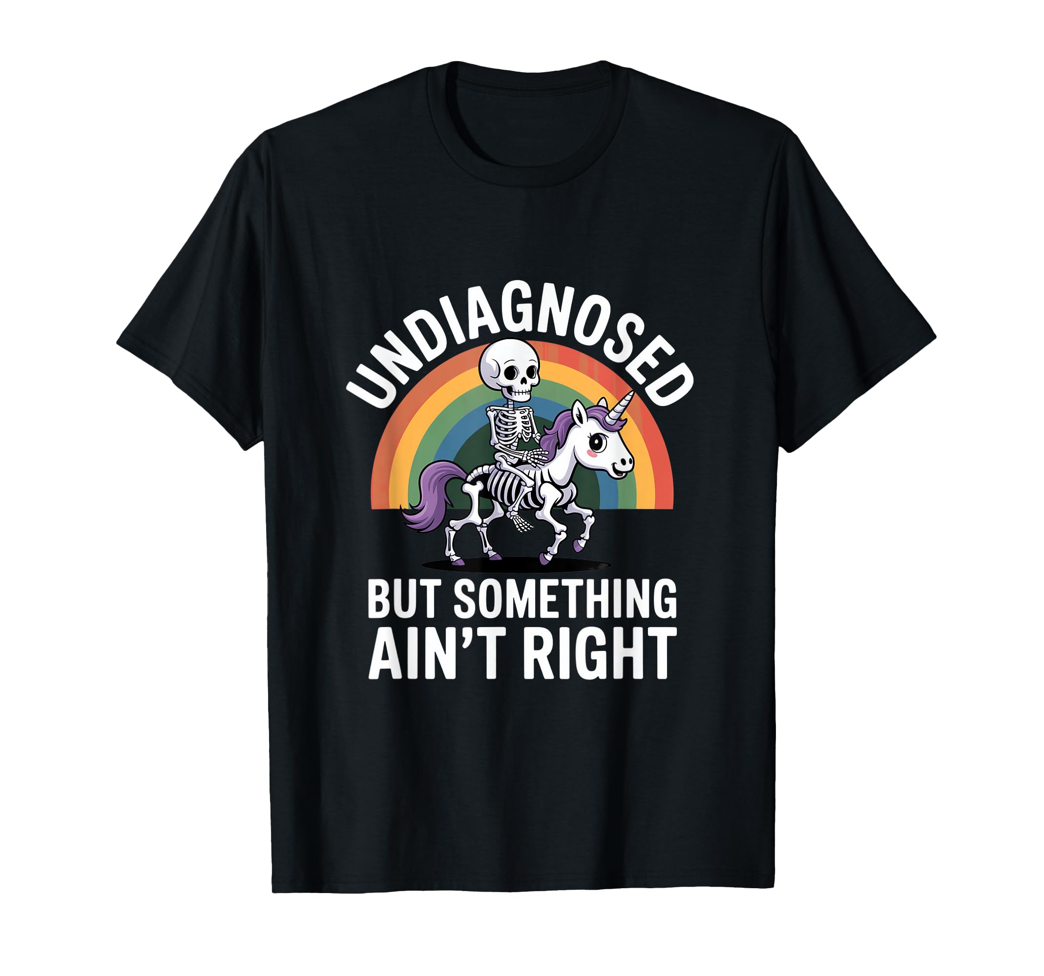 Undiagnosed But Something Aint Right T-Shirt - Graphic Print Men Women - T-Shirt, Sweatshirt, Hoodie