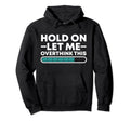 Funny Hold Let Me Overthink This Hoodie - Streetwear Style Unisex - T-Shirt, Sweatshirt, Hoodie