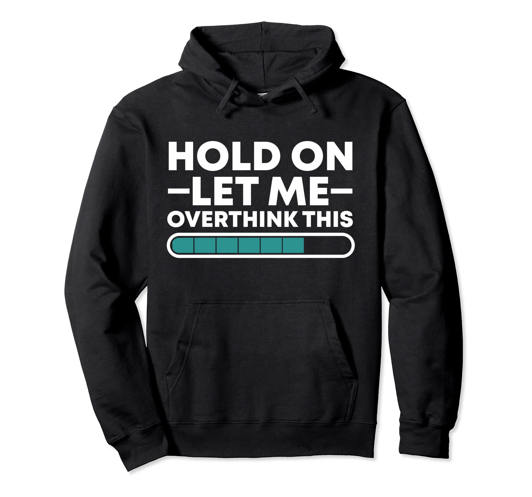 Funny Hold Let Me Overthink This Hoodie - Streetwear Style Unisex - T-Shirt, Sweatshirt, Hoodie