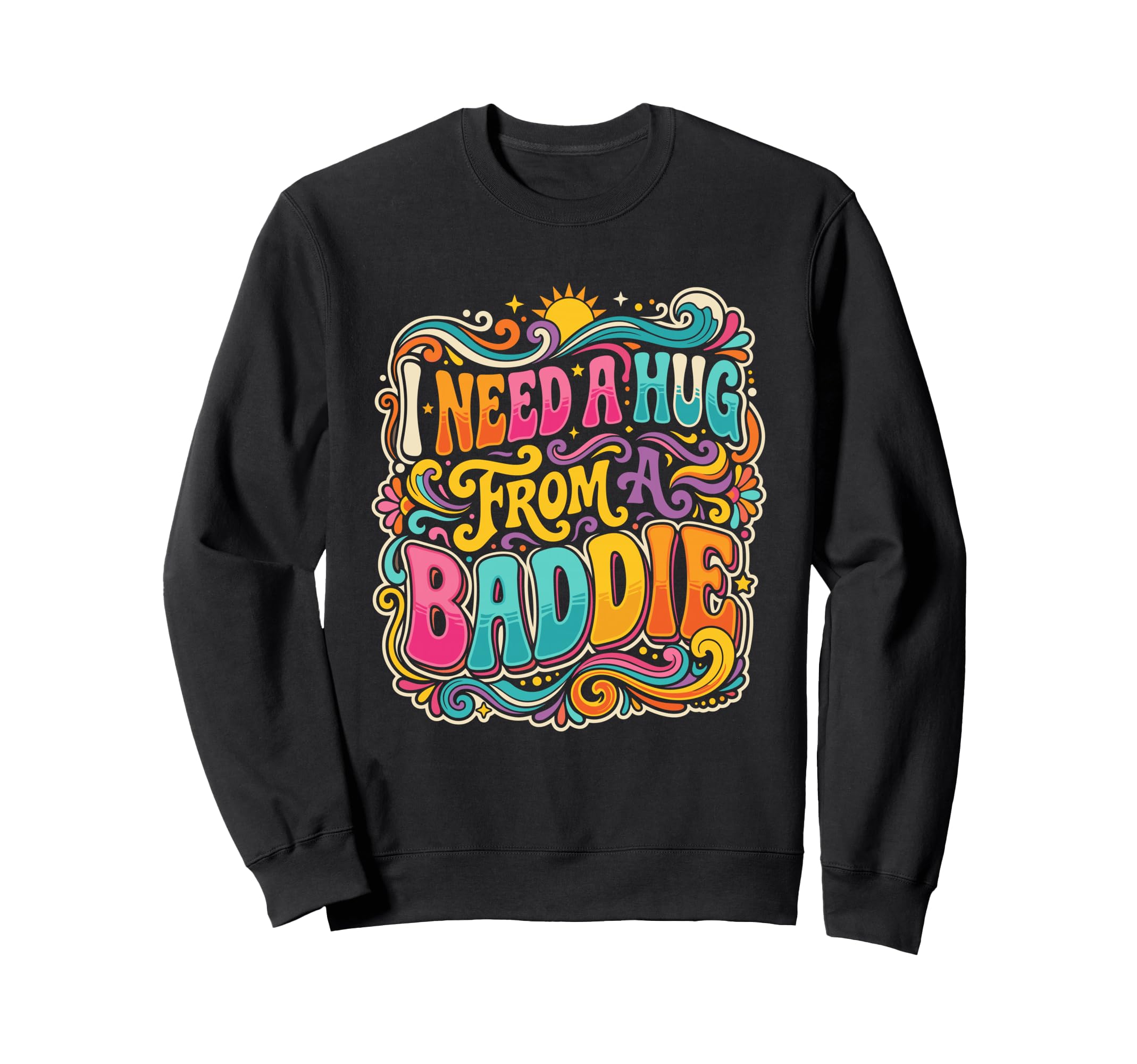 I Need Hug From Baddie Groovy Funny Sweatshirt - Aesthetic Graphic Unisex - T-Shirt, Sweatshirt, Hoodie