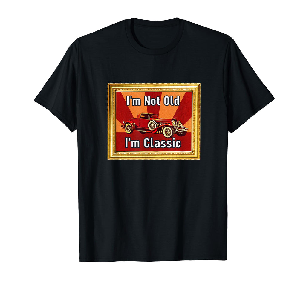Im Not Old Im Funny Car Lovers Car Show T-Shirt - Minimalist Print Unisex - T-Shirt, Sweatshirt, Hoodie