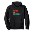Nothing Isnt Impossible Funny Double Hoodie - Unique Graphic Men Women - T-Shirt, Sweatshirt, Hoodie