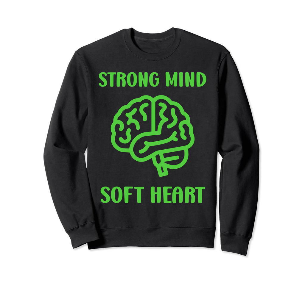 Brain Illness Strong Mind Soft Heart Sweatshirt - Novelty Apparel Unisex - T-Shirt, Sweatshirt, Hoodie