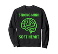 Brain Illness Strong Mind Soft Heart Sweatshirt - Novelty Apparel Unisex - T-Shirt, Sweatshirt, Hoodie