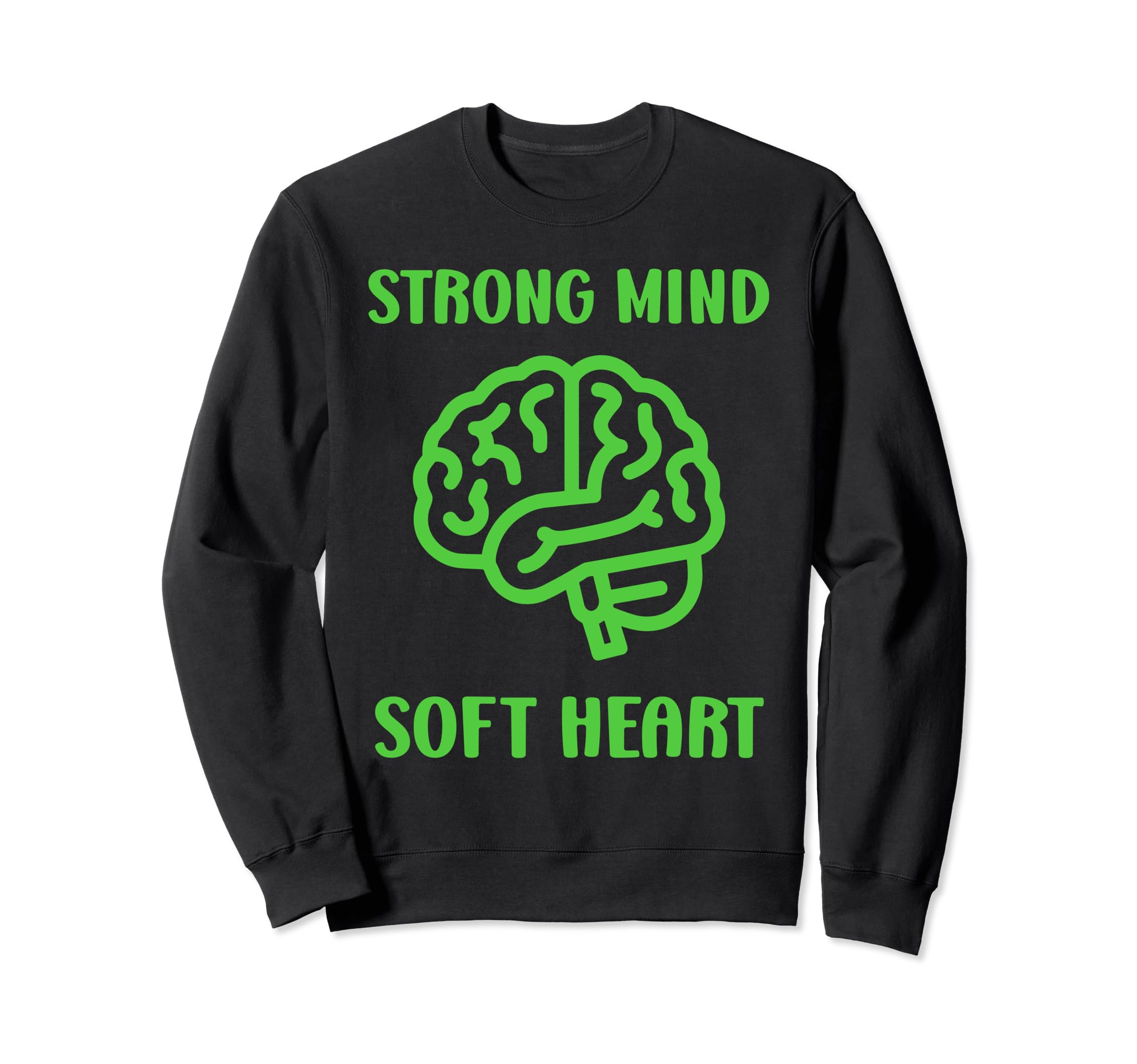 Brain Illness Strong Mind Soft Heart Sweatshirt - Novelty Apparel Unisex - T-Shirt, Sweatshirt, Hoodie