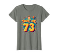 Trust Me Im 73 Birthday Gift Funny T-Shirt - Fun Novelty Design Men Women - T-Shirt, Sweatshirt, Hoodie