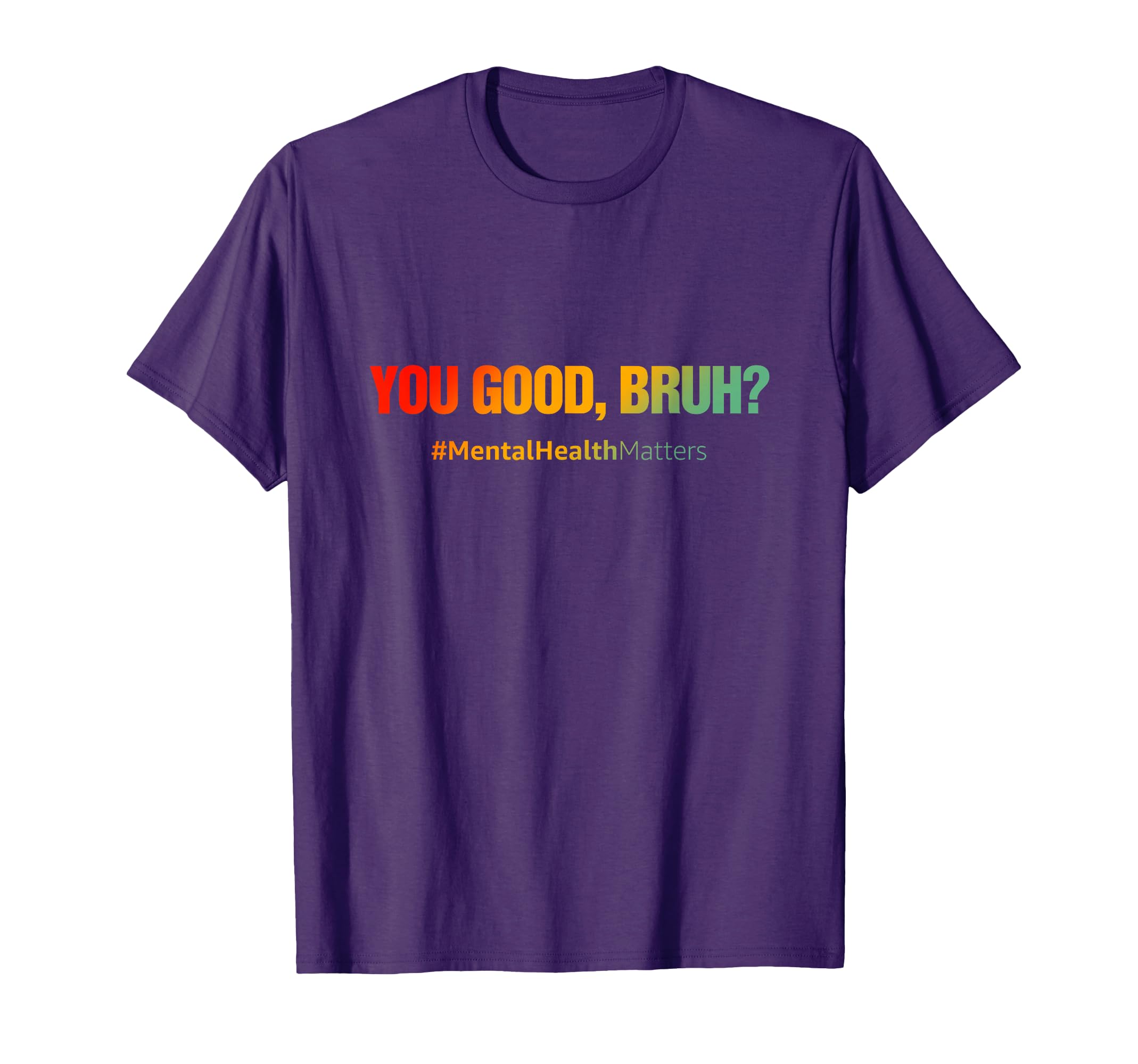 You Good Bruh Mental Health Matters Mental T-Shirt - Trendy Graphic Unisex - T-Shirt, Sweatshirt, Hoodie