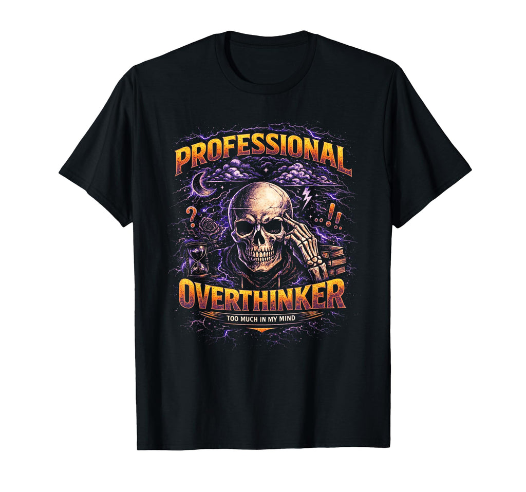 Professional Overthinker Skull Gothic T-Shirt - Fun Novelty Design Unisex - T-Shirt, Sweatshirt, Hoodie