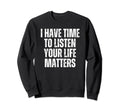 I Have Time To Listen Suicide Sweatshirt - Casual Everyday Wear Men Women - T-Shirt, Sweatshirt, Hoodie