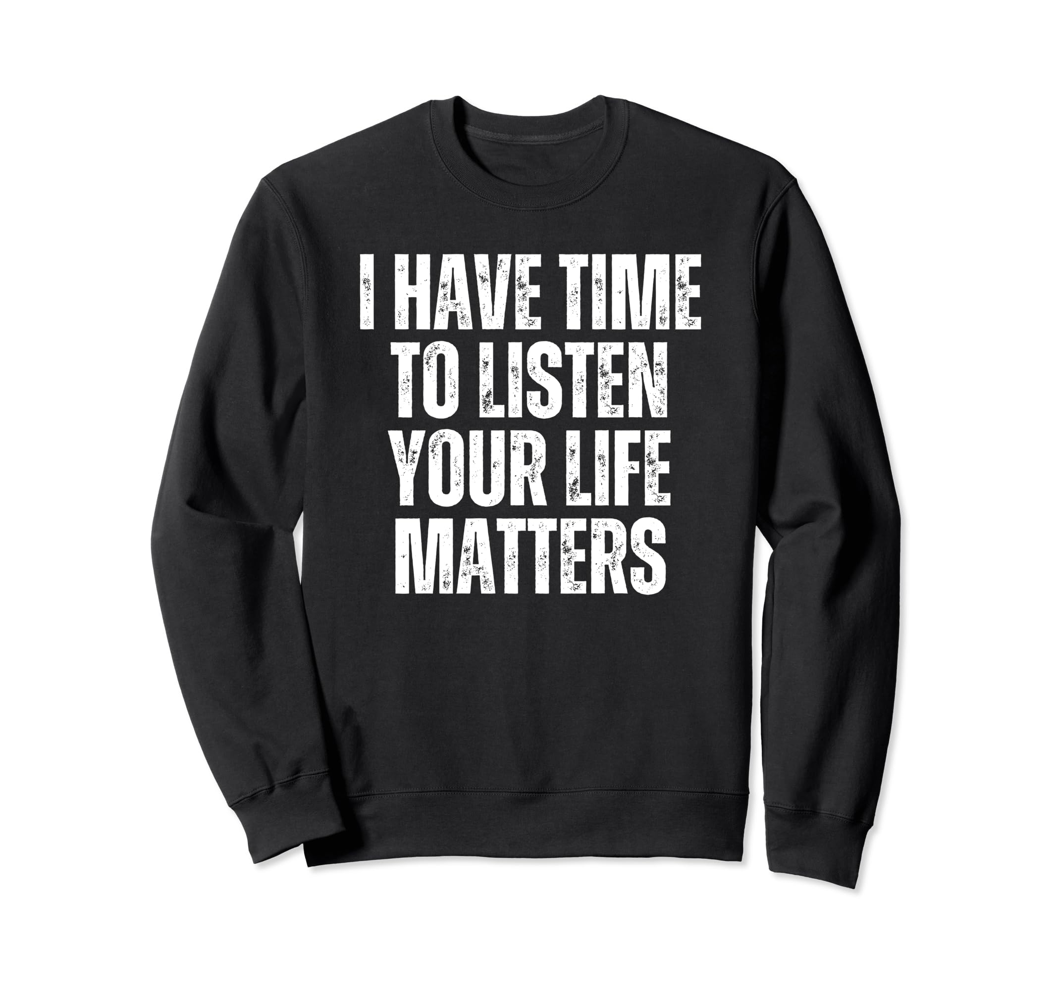 I Have Time To Listen Suicide Sweatshirt - Casual Everyday Wear Men Women - T-Shirt, Sweatshirt, Hoodie