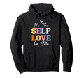 Self Love Me Inspire Confidence Hoodie - Casual Everyday Wear Men Women - T-Shirt, Sweatshirt, Hoodie