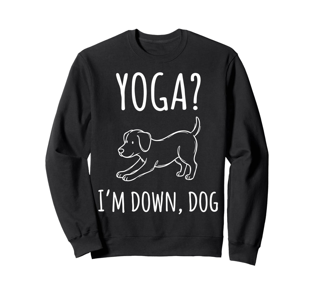 Funny Yoga Im Down Dog Meditation Sweatshirt - Aesthetic Graphic Men Women - T-Shirt, Sweatshirt, Hoodie