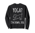 Funny Yoga Im Down Dog Meditation Sweatshirt - Aesthetic Graphic Men Women - T-Shirt, Sweatshirt, Hoodie