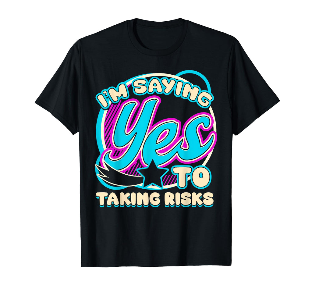 Im Yes To Taking Risks Self Care T-Shirt - Fun Novelty Design for Adults - T-Shirt, Sweatshirt, Hoodie