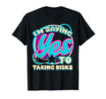 Im Yes To Taking Risks Self Care T-Shirt - Fun Novelty Design for Adults - T-Shirt, Sweatshirt, Hoodie