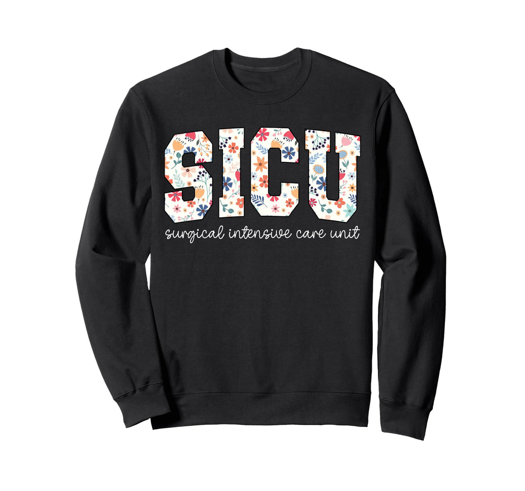 Floral Sicu Nurse Surgery Icu Sweatshirt - Fun Novelty Design for Adults - T-Shirt, Sweatshirt, Hoodie