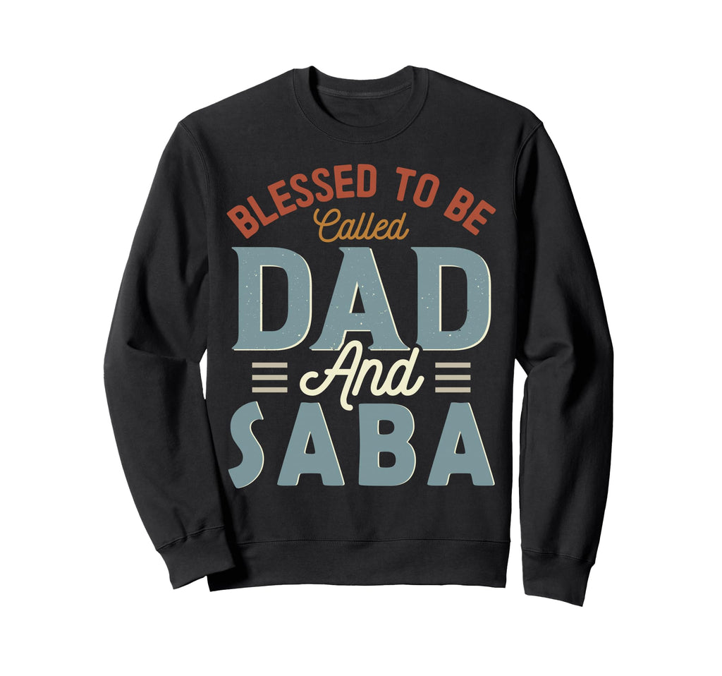 Blessed To Be Called Dad And Saba Sweatshirt - Unique Graphic Men Women - T-Shirt, Sweatshirt, Hoodie