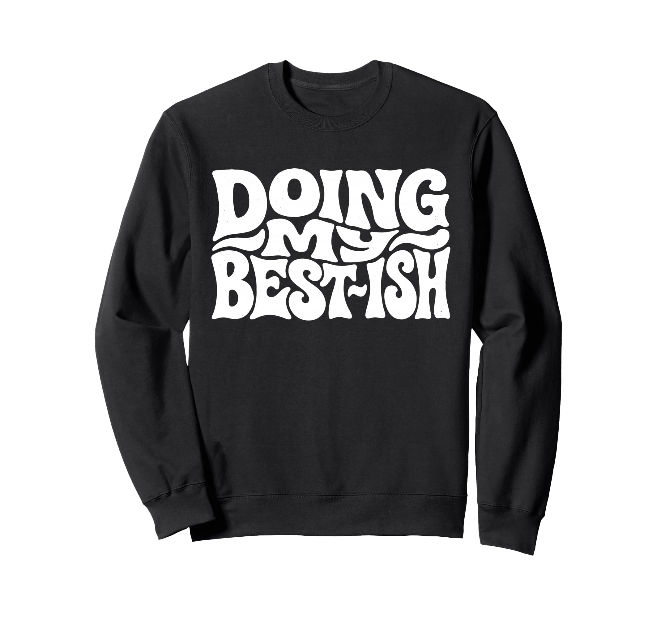 Doing My Best Ish Funny Sarcastic Sweatshirt - Graphic Print Unisex - T-Shirt, Sweatshirt, Hoodie