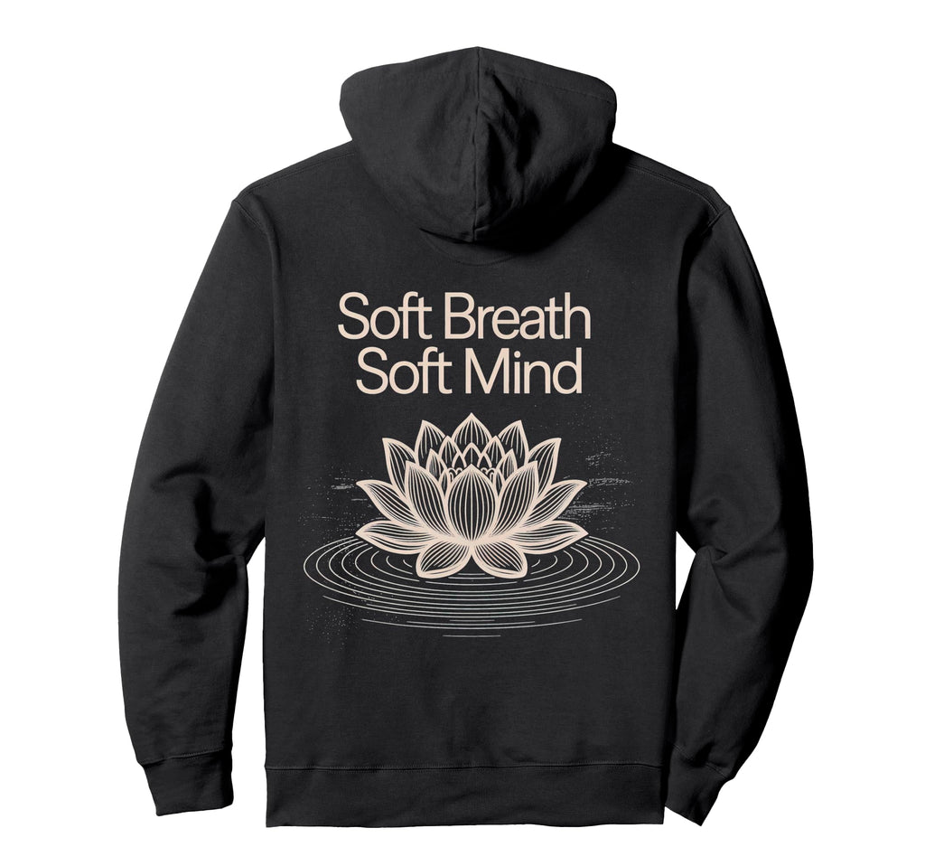 Soft Breath Soft Mind Lotus Yoga Hoodie - Fun Novelty Design Men Women - T-Shirt, Sweatshirt, Hoodie