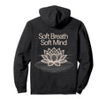 Soft Breath Soft Mind Lotus Yoga Hoodie - Fun Novelty Design Men Women - T-Shirt, Sweatshirt, Hoodie
