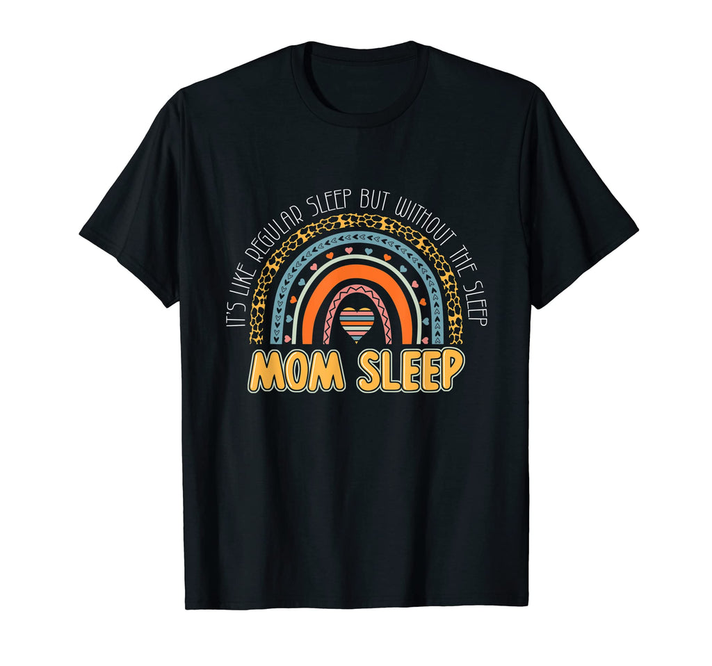 Mom Sleep Like Regular Sleep T-Shirt - Casual Everyday Wear for Adults - T-Shirt, Sweatshirt, Hoodie