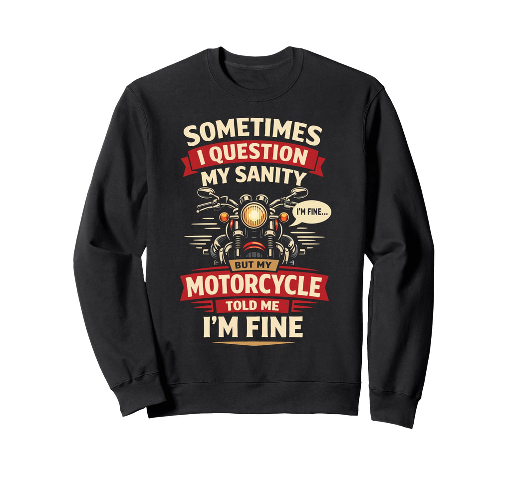 Motorcycle Biker Sometimes I Sweatshirt - Casual Everyday Wear for Adults - T-Shirt, Sweatshirt, Hoodie
