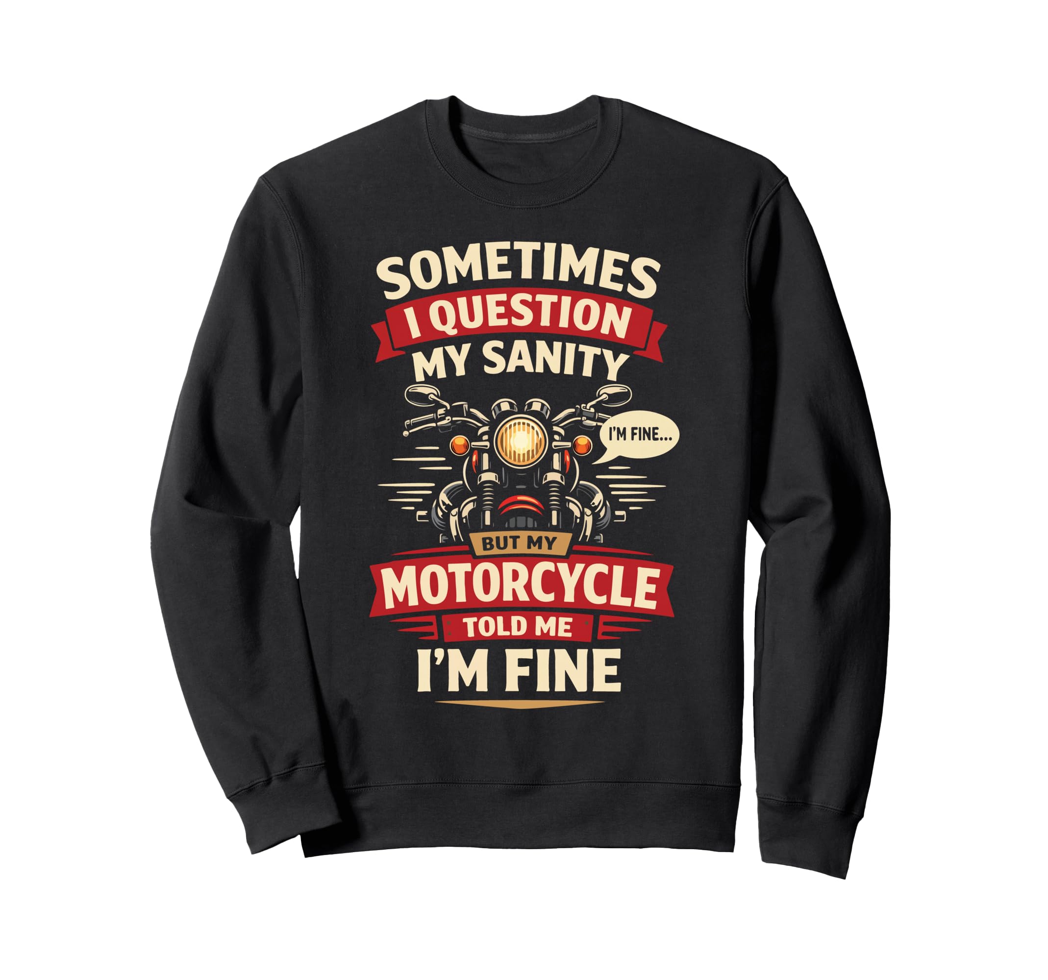 Motorcycle Biker Sometimes I Sweatshirt - Casual Everyday Wear for Adults - T-Shirt, Sweatshirt, Hoodie