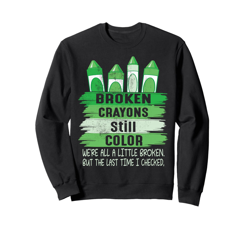 Broken Crayons Still Color Mental Sweatshirt - Casual Everyday Wear Unisex - T-Shirt, Sweatshirt, Hoodie