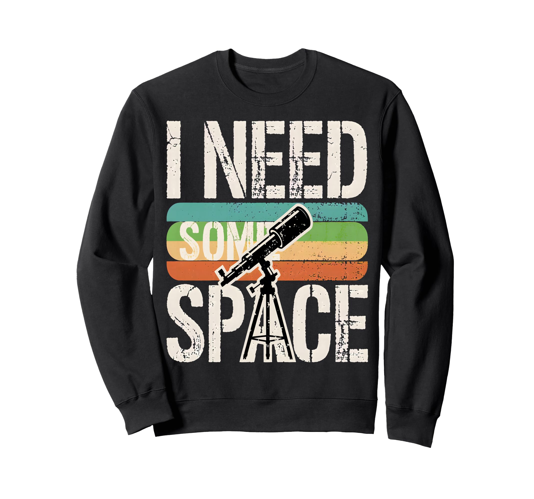 I Need Some Space Funny Telescope Sweatshirt - Casual Everyday Wear Unisex - T-Shirt, Sweatshirt, Hoodie